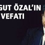 Turgut Özal’ın Vefatı | 17 Nisan 1993 | 32.Gün Arşivi